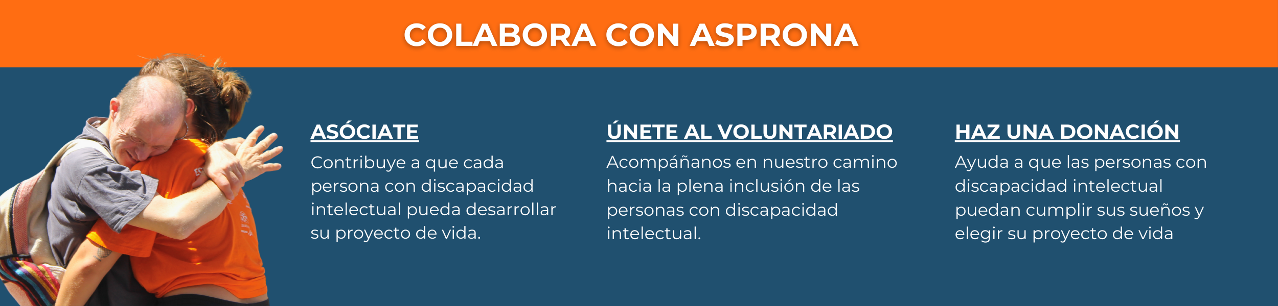 Foto de dos personas de asprona abrazandose, añadido digitalmente el texto "Colabora con Asprona: Asóciate, Únete al voluntariado, Haz una Donación"