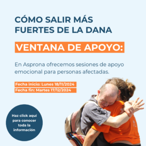 Foto de dos personas de asprona abrazandose, añadido digitalmente el texto "Como salir más fuertes de la dana: Ventana de apoyo. Haz click aquí para conocer toda la información"